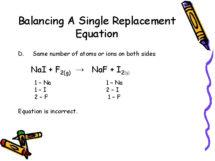 Balancing A Single Replacement Equation D. Same number of atoms or ions on both