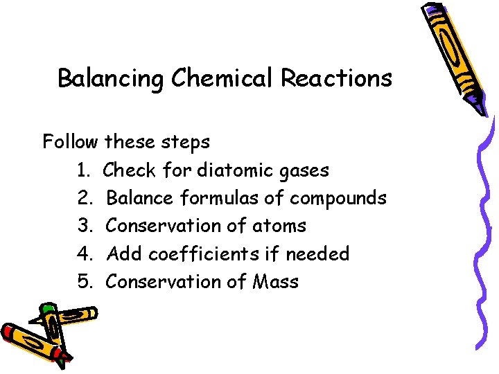 Balancing Chemical Reactions Follow these steps 1. Check for diatomic gases 2. Balance formulas