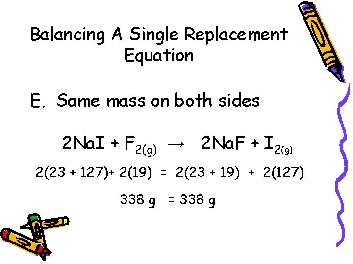 Balancing A Single Replacement Equation E. Same mass on both sides 2 Na. I