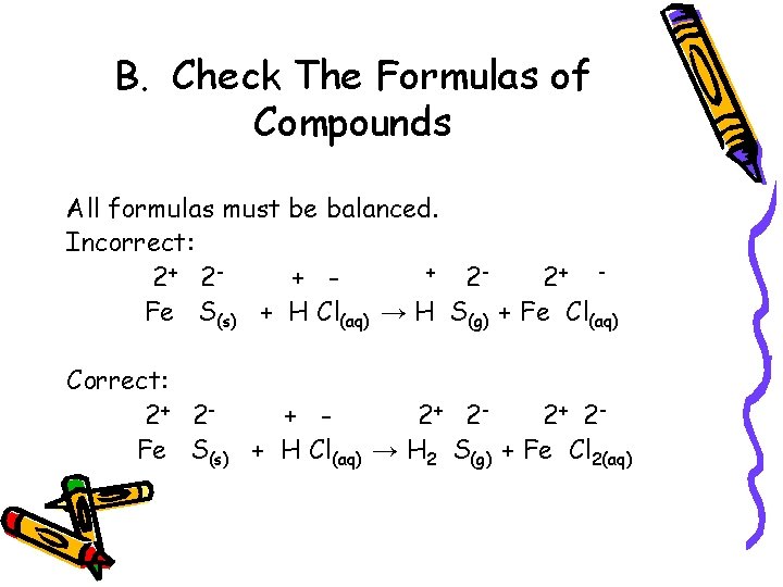 B. Check The Formulas of Compounds All formulas must be balanced. Incorrect: + 2+