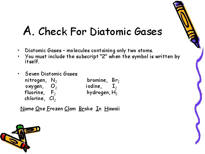 A. Check For Diatomic Gases • • Diatomic Gases – molecules containing only two