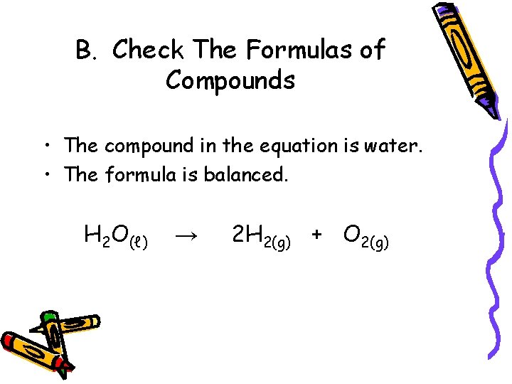 B. Check The Formulas of Compounds • The compound in the equation is water.