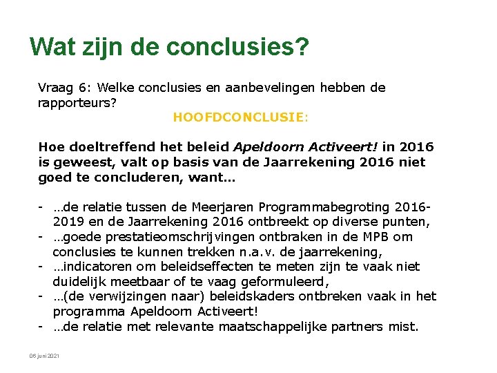 Wat zijn de conclusies? Vraag 6: Welke conclusies en aanbevelingen hebben de rapporteurs? HOOFDCONCLUSIE: