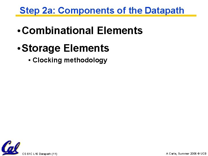 Step 2 a: Components of the Datapath • Combinational Elements • Storage Elements •