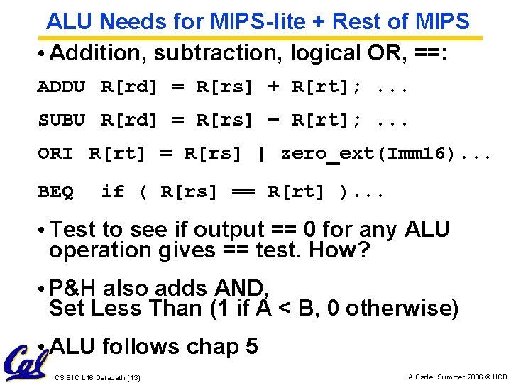 ALU Needs for MIPS-lite + Rest of MIPS • Addition, subtraction, logical OR, ==: