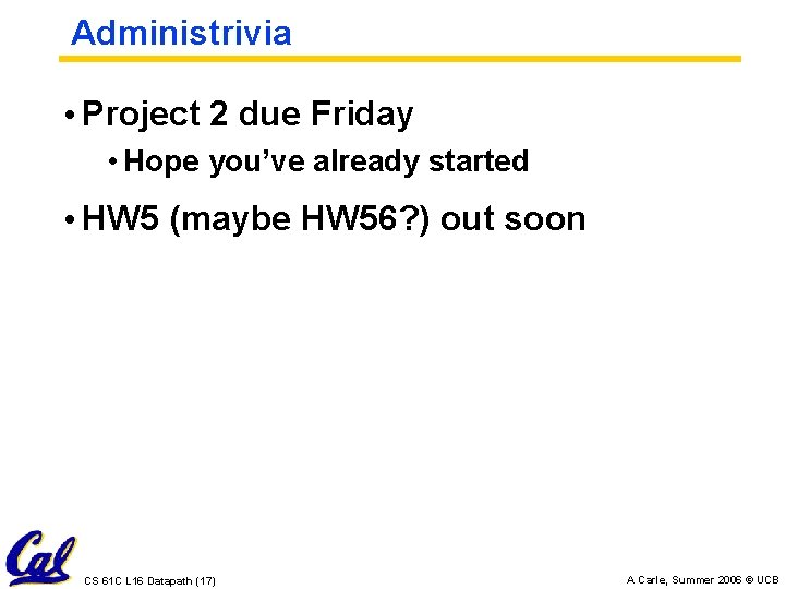 Administrivia • Project 2 due Friday • Hope you’ve already started • HW 5