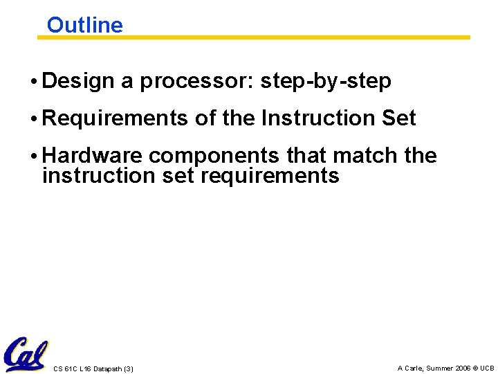 Outline • Design a processor: step-by-step • Requirements of the Instruction Set • Hardware