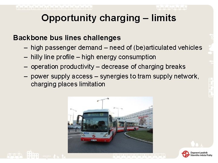 Opportunity charging – limits Backbone bus lines challenges – – high passenger demand –