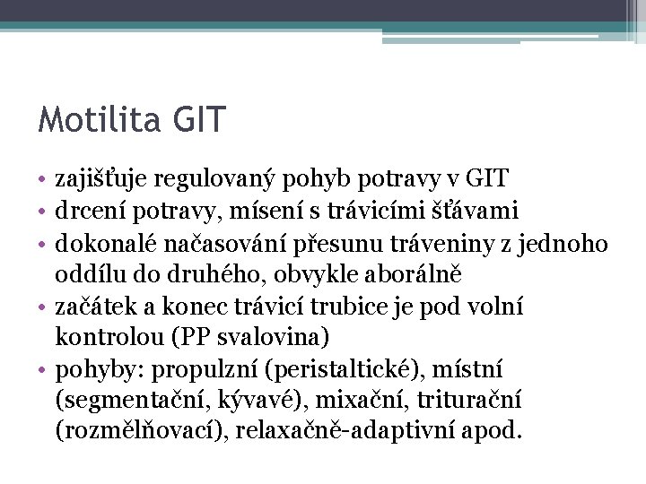 Motilita GIT • zajišťuje regulovaný pohyb potravy v GIT • drcení potravy, mísení s