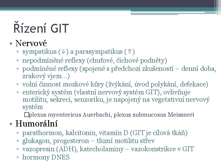 Řízení GIT • Nervové ▫ sympatikus (⇓) a parasympatikus (⇑) ▫ nepodmíněné reflexy (chuťové,