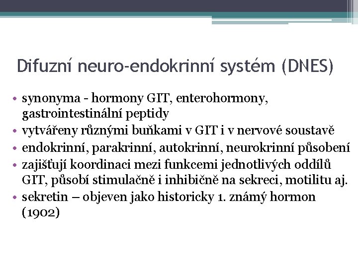 Difuzní neuro-endokrinní systém (DNES) • synonyma - hormony GIT, enterohormony, gastrointestinální peptidy • vytvářeny