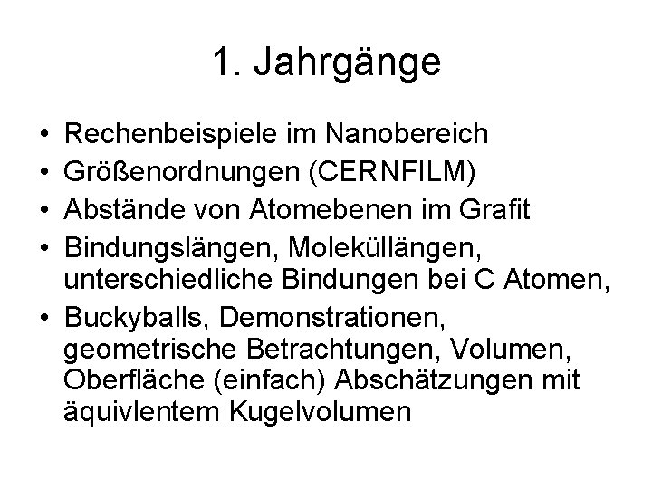 1. Jahrgänge • • Rechenbeispiele im Nanobereich Größenordnungen (CERNFILM) Abstände von Atomebenen im Grafit