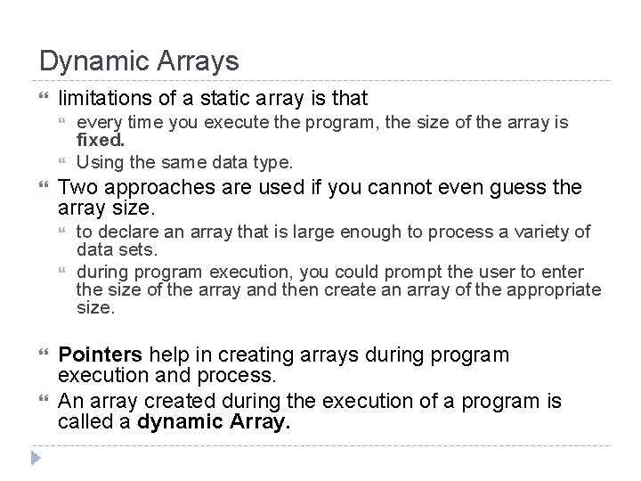 Dynamic Arrays limitations of a static array is that Two approaches are used if