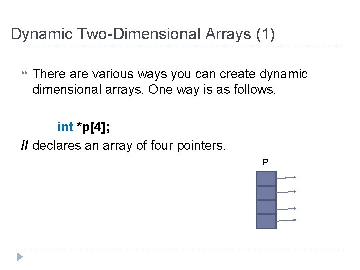 Dynamic Two-Dimensional Arrays (1) There are various ways you can create dynamic dimensional arrays.