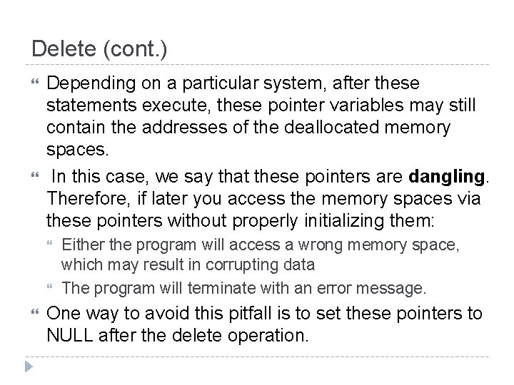 Delete (cont. ) Depending on a particular system, after these statements execute, these pointer