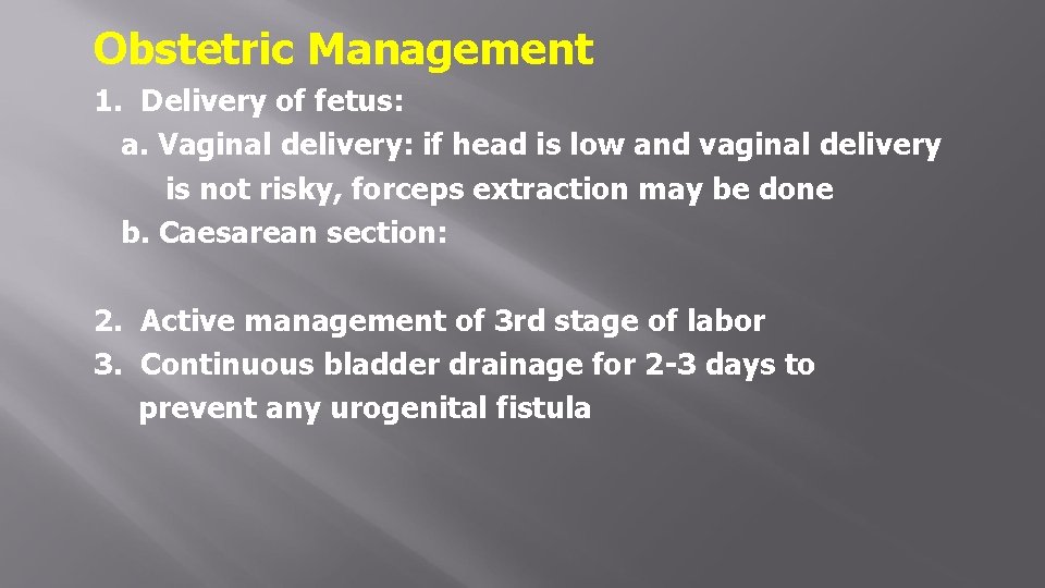 Obstetric Management 1. Delivery of fetus: a. Vaginal delivery: if head is low and