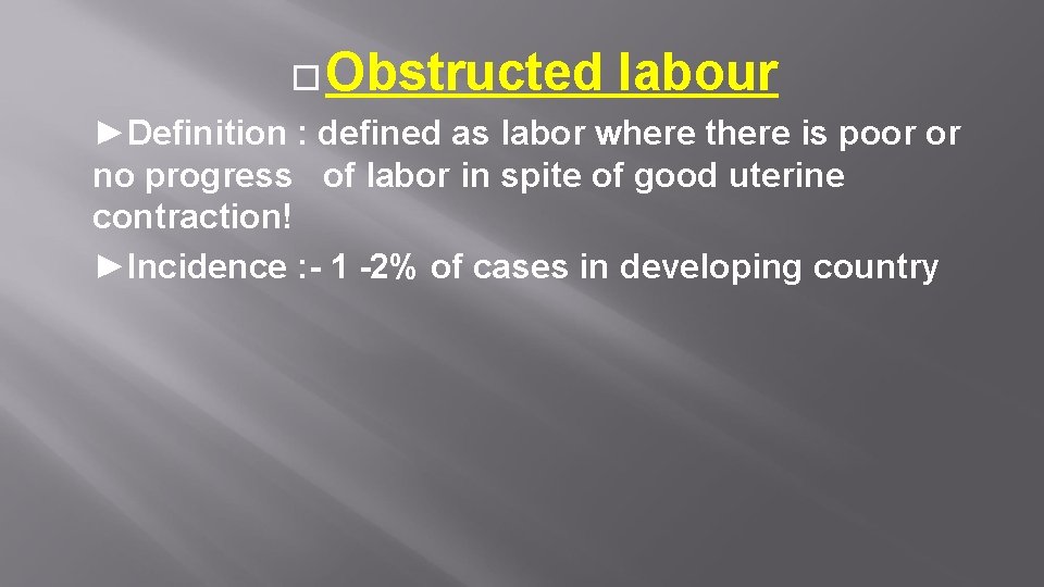  Obstructed labour ►Definition : defined as labor where there is poor or no