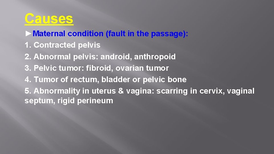 Causes ►Maternal condition (fault in the passage): 1. Contracted pelvis 2. Abnormal pelvis: android,