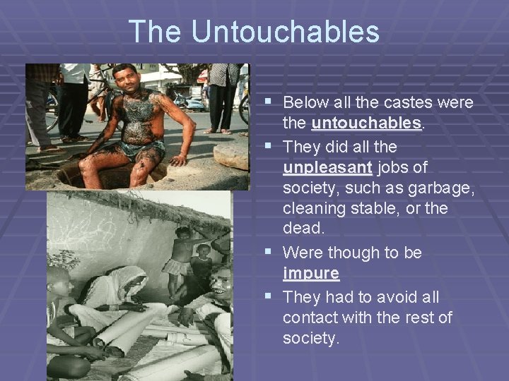 The Untouchables § Below all the castes were the untouchables. § They did all
