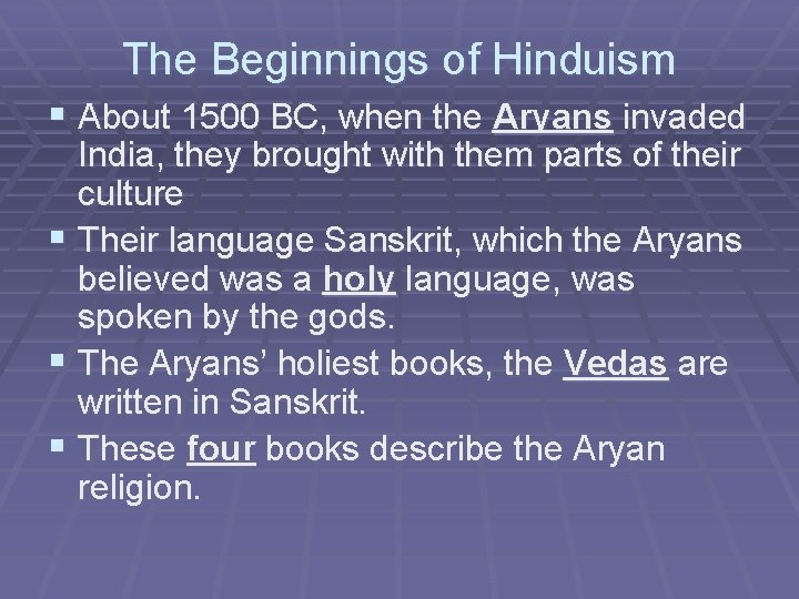 The Beginnings of Hinduism § About 1500 BC, when the Aryans invaded India, they