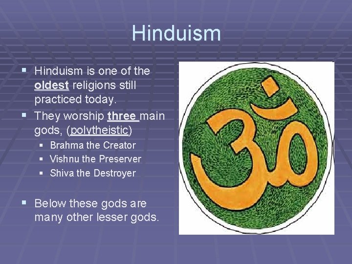 Hinduism § Hinduism is one of the oldest religions still practiced today. § They