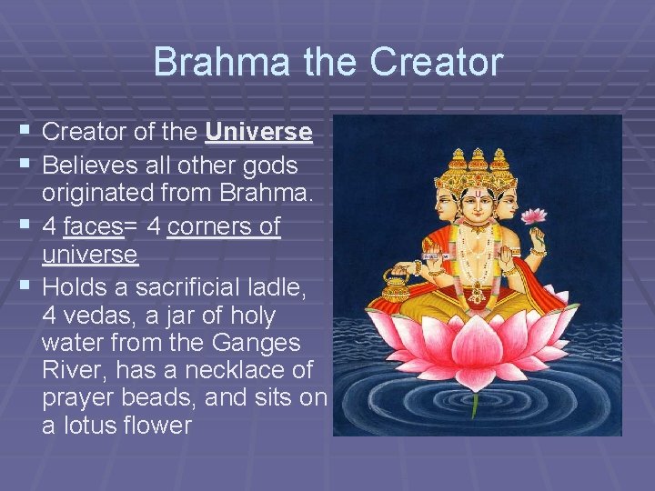 Brahma the Creator § Creator of the Universe § Believes all other gods originated