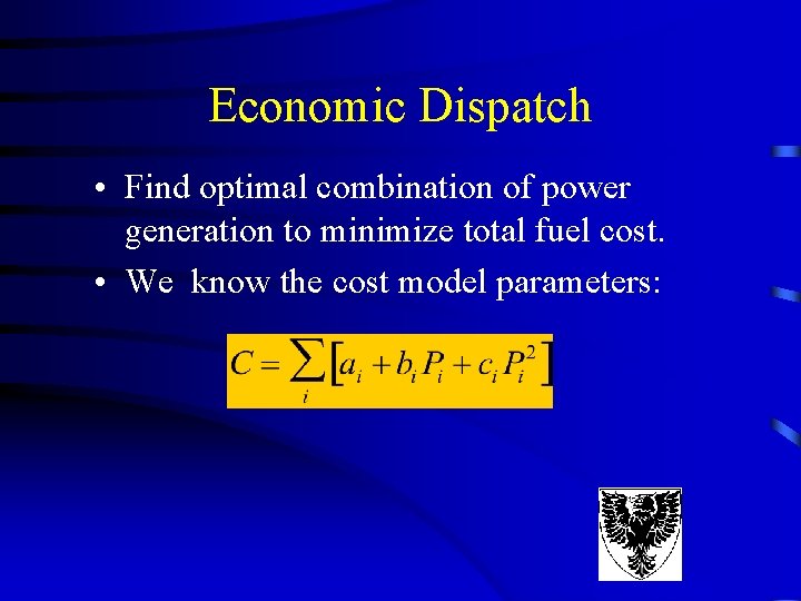 Economic Dispatch • Find optimal combination of power generation to minimize total fuel cost. Economic Dispatch • Find optimal combination of power generation to minimize total fuel cost.