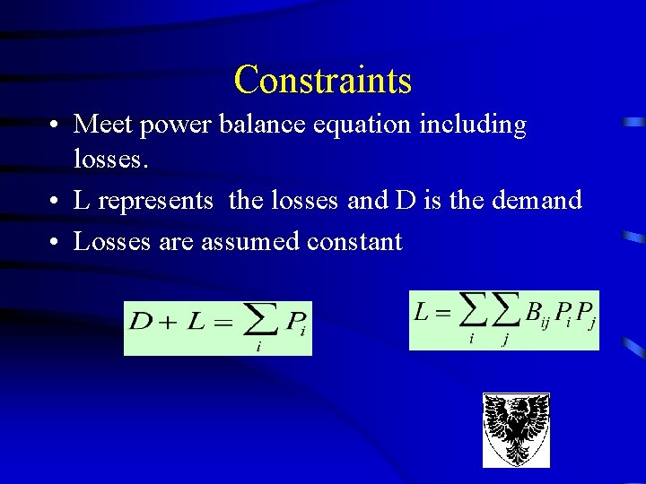 Constraints • Meet power balance equation including losses. • L represents the losses and Constraints • Meet power balance equation including losses. • L represents the losses and
