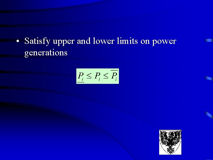 • Satisfy upper and lower limits on power generations • Satisfy upper and lower limits on power generations