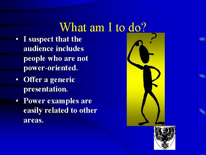 What am I to do? • I suspect that the audience includes people who What am I to do? • I suspect that the audience includes people who
