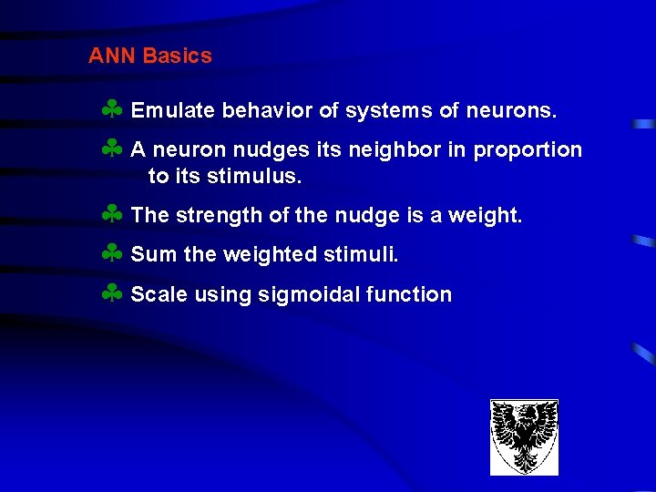 ANN Basics § Emulate behavior of systems of neurons. § A neuron nudges its ANN Basics § Emulate behavior of systems of neurons. § A neuron nudges its