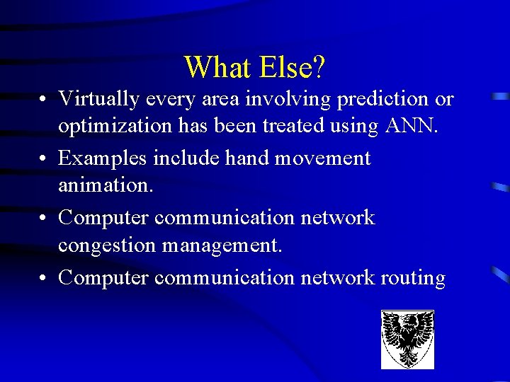 What Else? • Virtually every area involving prediction or optimization has been treated using What Else? • Virtually every area involving prediction or optimization has been treated using