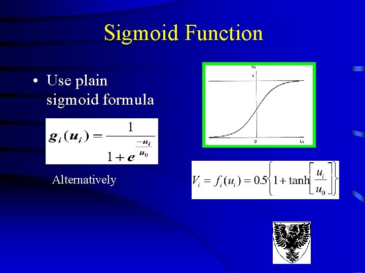 Sigmoid Function • Use plain sigmoid formula Alternatively Sigmoid Function • Use plain sigmoid formula Alternatively