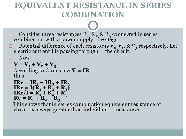 EQUIVALENT RESISTANCE IN SERIES COMBINATION Consider three resistances R 1, R 2, & R