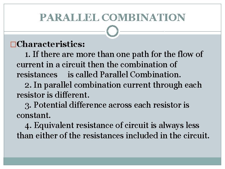 PARALLEL COMBINATION �Characteristics: 1. If there are more than one path for the flow
