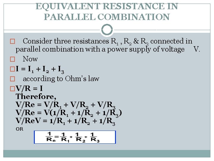 EQUIVALENT RESISTANCE IN PARALLEL COMBINATION Consider three resistances R 1 , R 2 &