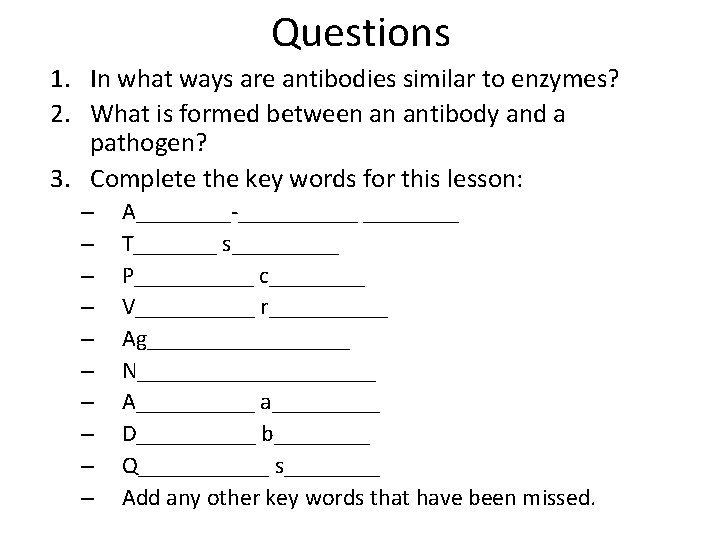 Questions 1. In what ways are antibodies similar to enzymes? 2. What is formed