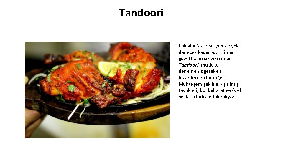 Tandoori Pakistan’da etsiz yemek yok denecek kadar az. . Etin en güzel halini sizlere