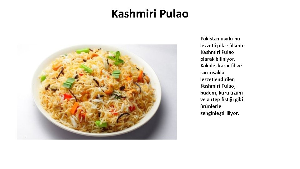 Kashmiri Pulao Pakistan usulü bu lezzetli pilav ülkede Kashmiri Pulao olarak biliniyor. Kakule, karanfil