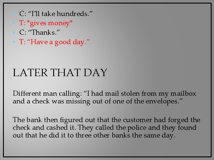 • • C: “I’ll take hundreds. ” T: *gives money* C: “Thanks. ” • • C: “I’ll take hundreds. ” T: *gives money* C: “Thanks. ”