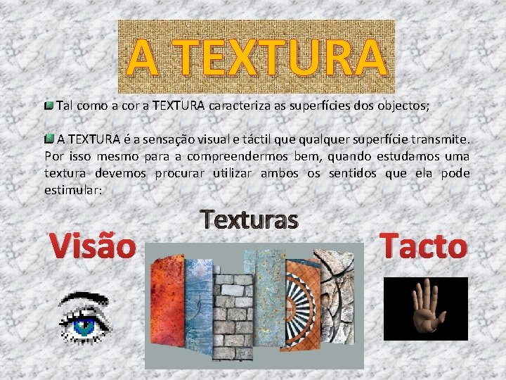 A TEXTURA Tal como a cor a TEXTURA caracteriza as superfícies dos objectos; A