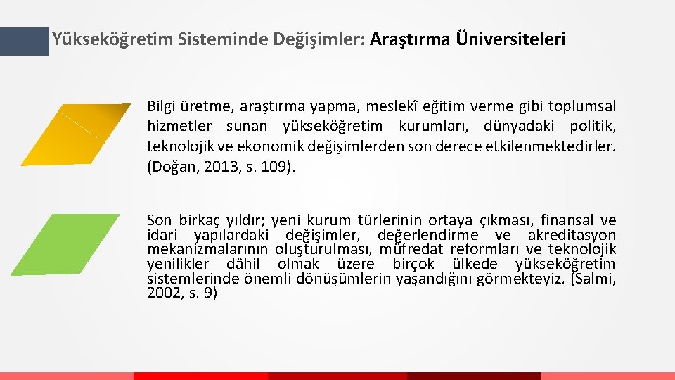 Yükseköğretim Sisteminde Değişimler: Araştırma Üniversiteleri Bilgi üretme, araştırma yapma, meslekî eğitim verme gibi toplumsal