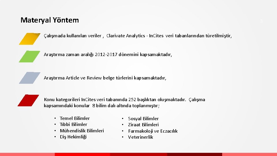 Materyal Yöntem 3 Çalışmada kullanılan veriler , Clarivate Analytics In. Cites veri tabanlarından türetilmiştir,