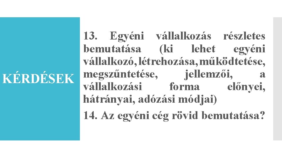 13. Egyéni vállalkozás részletes bemutatása (ki lehet egyéni vállalkozó, létrehozása, működtetése, megszűntetése, jellemzői, a