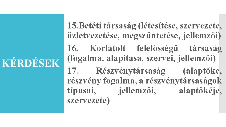 15. Betéti társaság (létesítése, szervezete, üzletvezetése, megszűntetése, jellemzői) 16. Korlátolt felelősségű társaság (fogalma, alapítása,