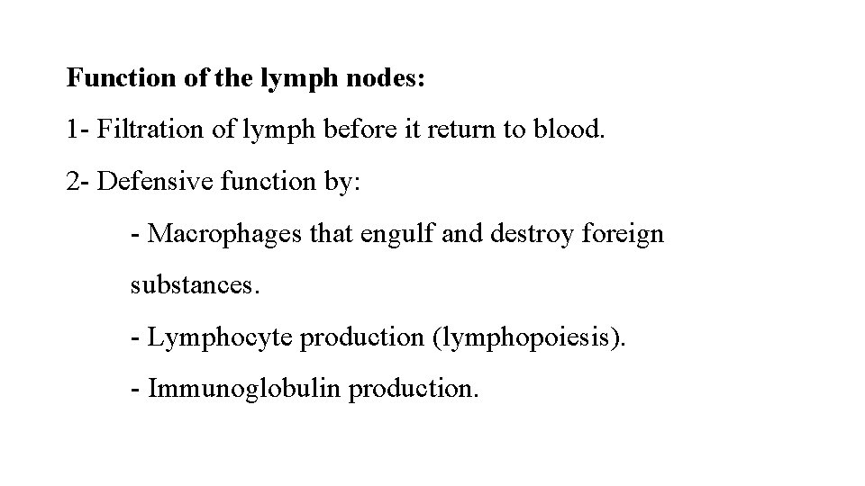 Function of the lymph nodes: 1 Filtration of lymph before it return to blood.