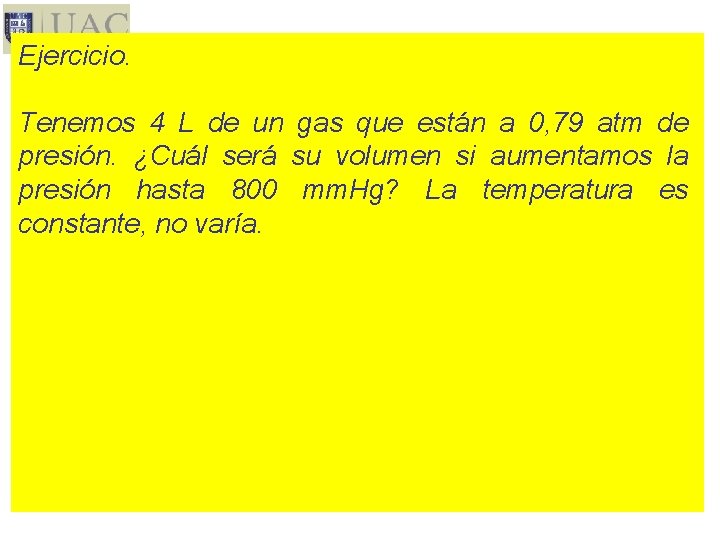 Ejercicio. Tenemos 4 L de un gas que están a 0, 79 atm de