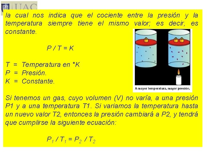 la cual nos indica que el cociente entre la presión y la temperatura siempre