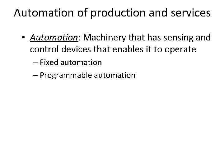 Automation of production and services • Automation: Machinery that has sensing and control devices