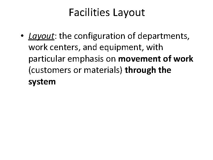 Facilities Layout • Layout: the configuration of departments, work centers, and equipment, with particular